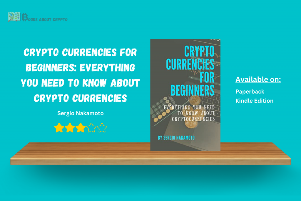 CRYPTO CURRENCIES FOR BEGINNERS: EVERYTHING YOU NEED TO KNOW ABOUT CRYPTO CURRENCIES | booksaboutcrypto.com